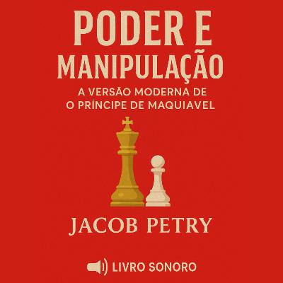 Poder e Manipulação – Jacob Petry | Audiobook Completo | O Príncipe de Maquiavel para o Mundo Moderno