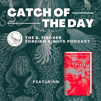Catch of the Day Ep. 1: »Blue Woman« by Antje Rávik Strubel read by Zaia Alexander