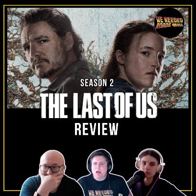 The Last of Us Season 2:The Good, The Bad & The WTF | We Needed Roads Podcast