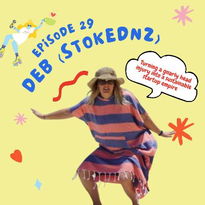 EP 25: Turning a Gnarly Head Injury into a Startup Empire with Deb from StokedNZ EP 25: Turning a Gnarly Head Injury into a Startup Empire with Deb from StokedNZ