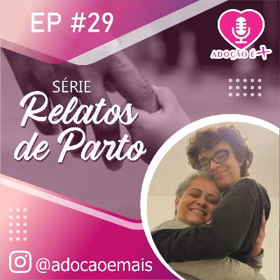 Episodio # 29 - Série: Relatos de Parto - Por Vilma Lira