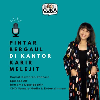 Episode 20 : Desy Bachir - Pintar Bergaul Di Kantor Karir Melejit