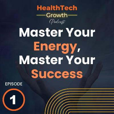 Master Your Energy, Master Your Success in HealthTech