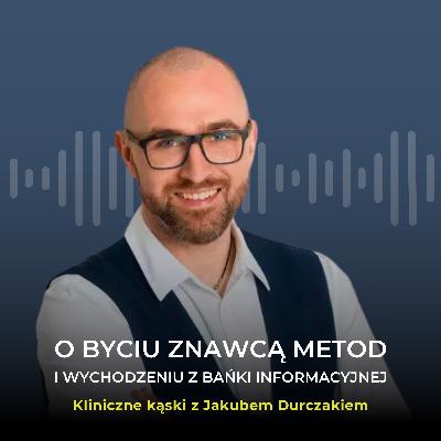 O byciu znawcą metod i wychodzeniu z bańki informacyjnej w rozmowie z Jakubem Durczakiem O byciu znawcą metod i wychodzeniu z bańki informacyjnej w rozmowie z Jakubem Durczakiem