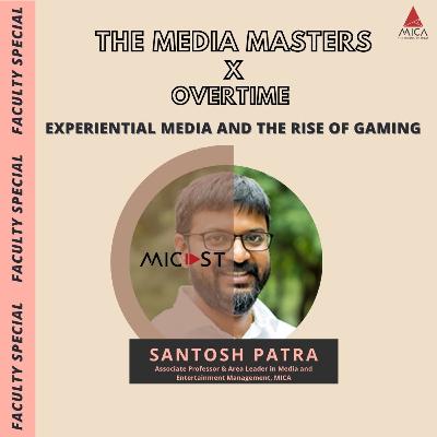 Experiential Media and The Rise of Gaming with Professor Santosh Patra