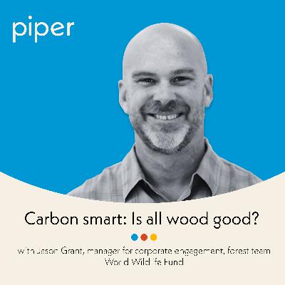 Carbon smart: Is all wood good? with Jason Grant Carbon smart: Is all wood good? with Jason Grant