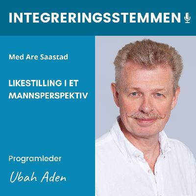 Likestilling i et mannsperspektiv med Are Saastad | Integreringsstemmen s02e01