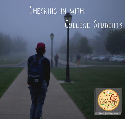 Episode 10 - Checking In on College Students