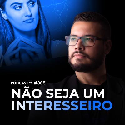Como ser uma pessoa menos interesseira e mais disposta a contribuir com os outros? | #PodcastMe 365 Como ser uma pessoa menos interesseira e mais disposta a contribuir com os outros? | #PodcastMe 365