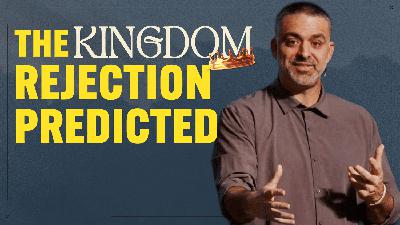 The Offer and Rejection of the Kingdom - The Kingdom Week 5