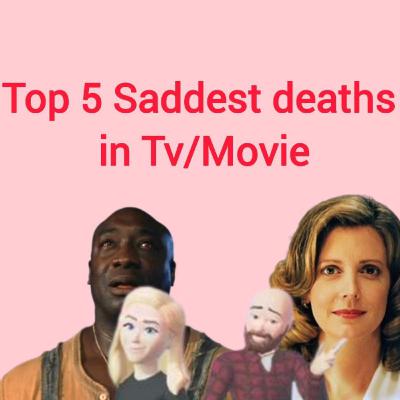 Special Episode: Saddest deaths in tv & movies Special Episode: Saddest deaths in tv & movies