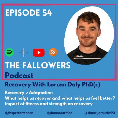 Ep 54 - All You Need To Know About Recovery With Lorcan Daly PhD(c). The importance of strength and aerobic fitness.