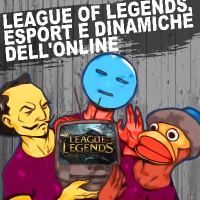 21: League of Legends, eSport e dinamiche dell'online