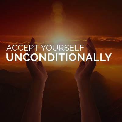 Accept Yourself Unconditionally