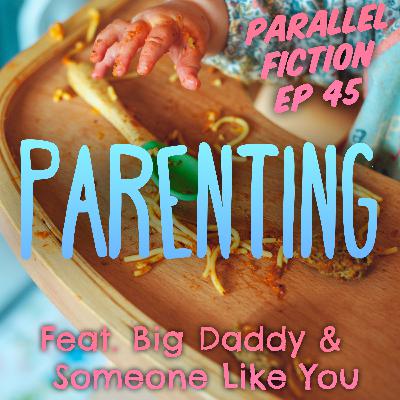 Ep 45: Parenting - Big Daddy & Someone Like You