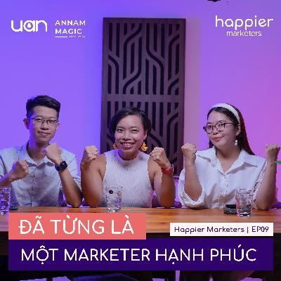 EP09: Đã từng là một Marketer hạnh phúc | Happier Marketers SS1 EP09