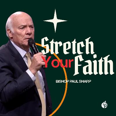 Stretch Your Faith || Bishop Paul Sharp