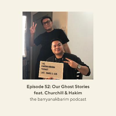 Episode 52: Our Ghost Stories feat. Churchill & Hakim