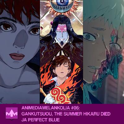Animediamelankolia #06: Gankutsuou, The Summer Hikaru Died ja Perfect Blue