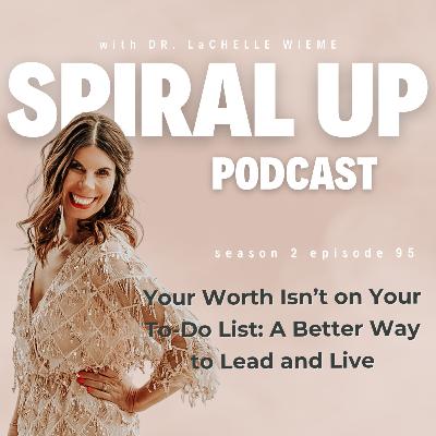 Your Worth Isn’t on Your To-Do List: A Better Way to Lead and Live
