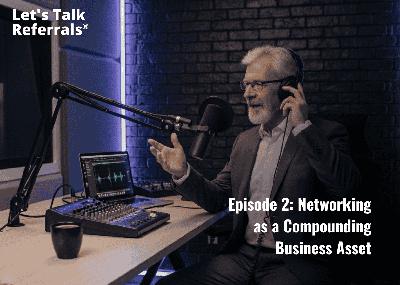 Networking as a Compounding Business Asset Networking as a Compounding Business Asset
