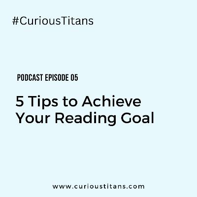 #CuriousTitans Ep 5: Five Tips to Achieve Your Reading Goal