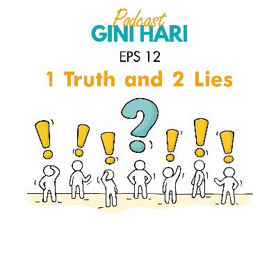 Eps 12 : 1 Truth and 2 lies