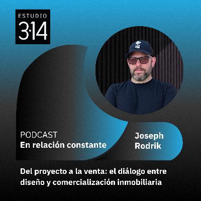 Del proyecto a la venta: el diálogo entre diseño y comercialización inmobiliaria con Joseph Rodrik