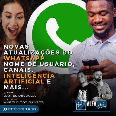 ALFACAST #56 - NOVAS ATUALIZAÇÕES DO WHATSAPP - NOME DE USUÁRIO, CANAIS, INTELIGÊNCIA ARTIFICIAL...