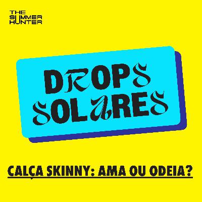 Quem tem medo da calça skinny?