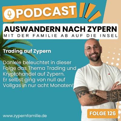 126 - Trading auf Zypern - Von null auf Vollgas mit Daniele Vilardo