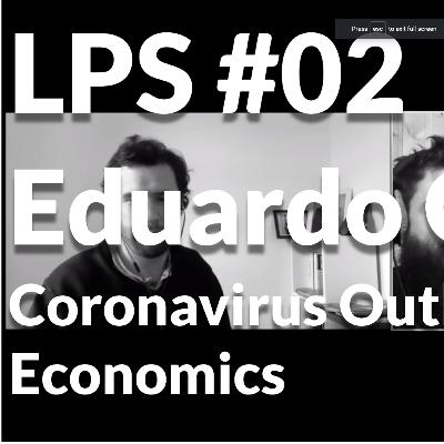 LPS - #02 Eduardo Gavotti - Coronavirus Outbreak Economics LPS - #02 Eduardo Gavotti - Coronavirus Outbreak Economics