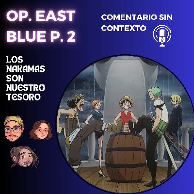 112. East Blue P. 2. Los nakamas son nuestro tesoro Ft: Felipe Vera y Asiul