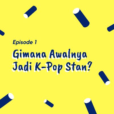 Gimana Awalnya Jadi K-Pop Stan? Gimana Awalnya Jadi K-Pop Stan?