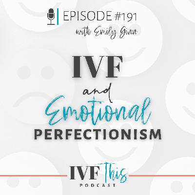 IVF This Podcast Episode 191: IVF & Emotional Perfectionism IVF This Podcast Episode 191: IVF & Emotional Perfectionism