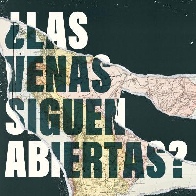 ¿Las venas siguen abiertas? ¿Las venas siguen abiertas?