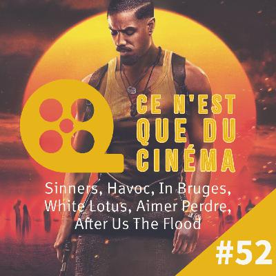 Sinners, Havoc, In Bruges, White Lotus, Aimer Perdre & After Us The Flood Sinners, Havoc, In Bruges, White Lotus, Aimer Perdre & After Us The Flood