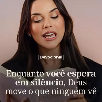 EM QUANTO VOCÊ ESPERA EM SILÊNCIO, DEUS MOVE O QUE NINGUÉM VÊ EM QUANTO VOCÊ ESPERA EM SILÊNCIO, DEUS MOVE O QUE NINGUÉM VÊ