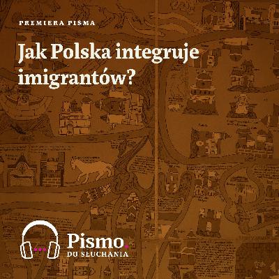 Premiera Pisma. Jak Polska integruje imigrantów?