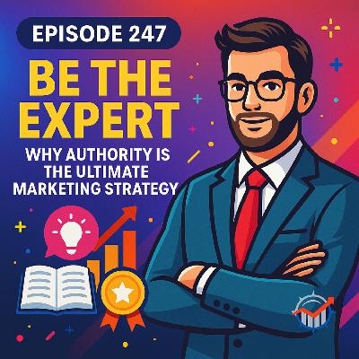 Be the Expert: Why Authority is the Ultimate Marketing Strategy