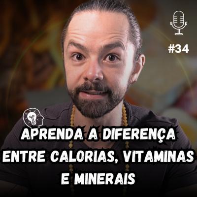 ALIMENTAÇÃO SAUDÁVEL: APRENDA A DIFERENÇA ENTRE CALORIAS, VITAMINAS E MINERAIS. #34
