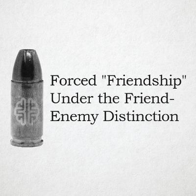 Forced "Friendship" Under the Friend-Enemy Distinction