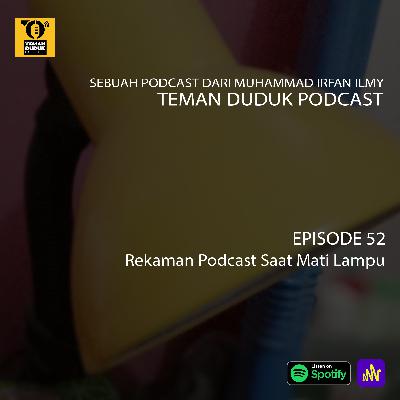 (Teman Duduk Podcast) Ep. 52 - Rekaman Podcast Saat Mati Lampu (Teman Duduk Podcast) Ep. 52 - Rekaman Podcast Saat Mati Lampu