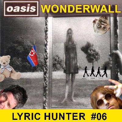 Wonderwall - Oasis - Lyric Hunter Episode 06