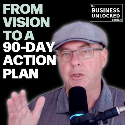 Ep24: Strategic Planning - From Big Vision to a 90-Day Action Plan Ep24: Strategic Planning - From Big Vision to a 90-Day Action Plan
