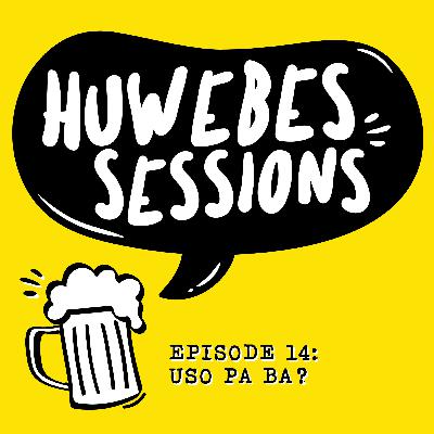 HUWEBES 14: Uso Pa Ba? HUWEBES 14: Uso Pa Ba?