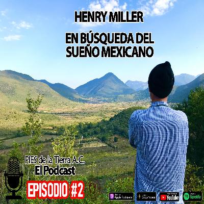Ep. #2 Henry Miller. En búsqueda del sueño mexicano. Ep. #2 Henry Miller. En búsqueda del sueño mexicano.