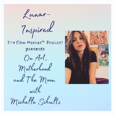 New Moon in Leo: On Art, Motherhood and The Moon with Michelle Schultz New Moon in Leo: On Art, Motherhood and The Moon with Michelle Schultz