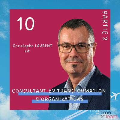 #10 - Christophe Laurent est consultant en transformation des organisations (2/2) #10 - Christophe Laurent est consultant en transformation des organisations (2/2)