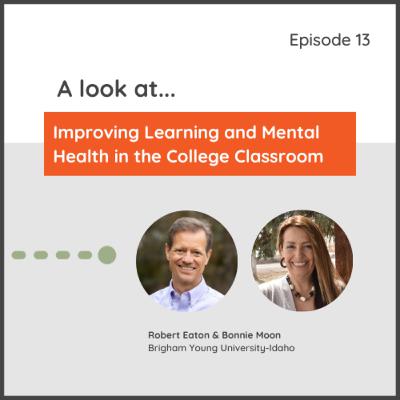 Episode 13: A Look at Improving Learning and Mental Health in the College Classroom Episode 13: A Look at Improving Learning and Mental Health in the College Classroom